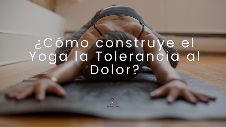 ¿Cómo construye el Yoga la Tolerancia al Dolor?